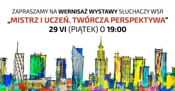 Wystawa Warszawskiej Szkoły Reklamy pt. Mistrz i Uczeń. Twórcza Perspektywa. 29 czerwca - 6 lipca 2018 r.. Mała Warszawa, ul. Otwocka 14