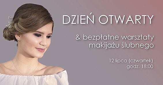 Dzień Otwarty i bezpłatne warsztaty makijażu ślubnego. 12 lipca 2018 r., godz. 18:00