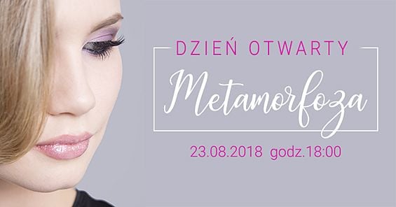 Dzień Otwarty i bezpłatne warsztaty wizażu pt. Metamorfoza. 23.08.2018 r. godz. 18:00